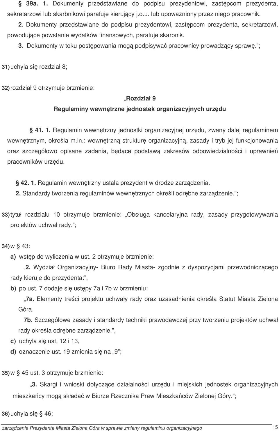 Dokumenty w toku postpowania mog podpisywa pracownicy prowadzcy spraw.