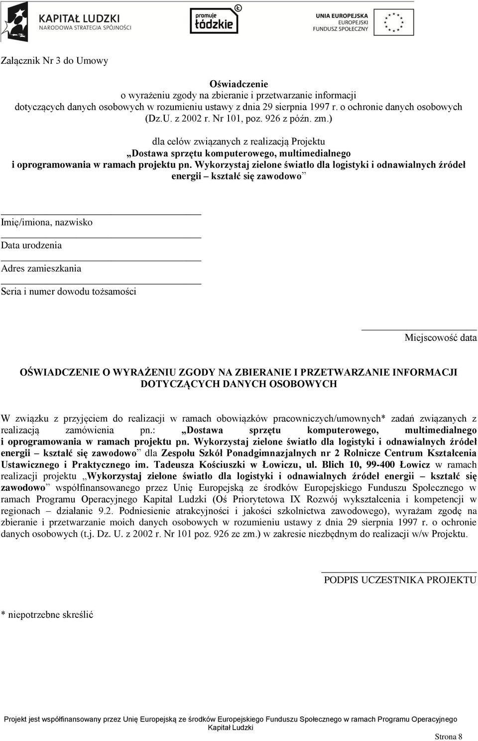 ) dla celów związanych z realizacją Projektu Dostawa sprzętu komputerowego, multimedialnego i oprogramowania w ramach projektu pn.