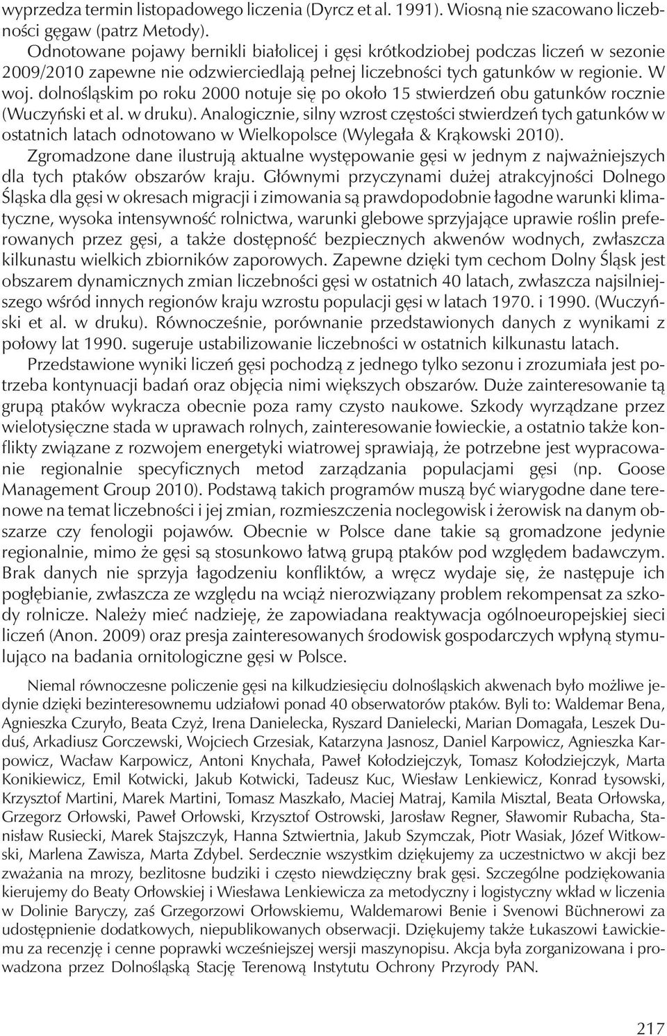 dolnośląskim po roku 2000 notuje siępo około 15 stwierdzeń obu gatunków rocznie (Wuczyński et al. w druku).