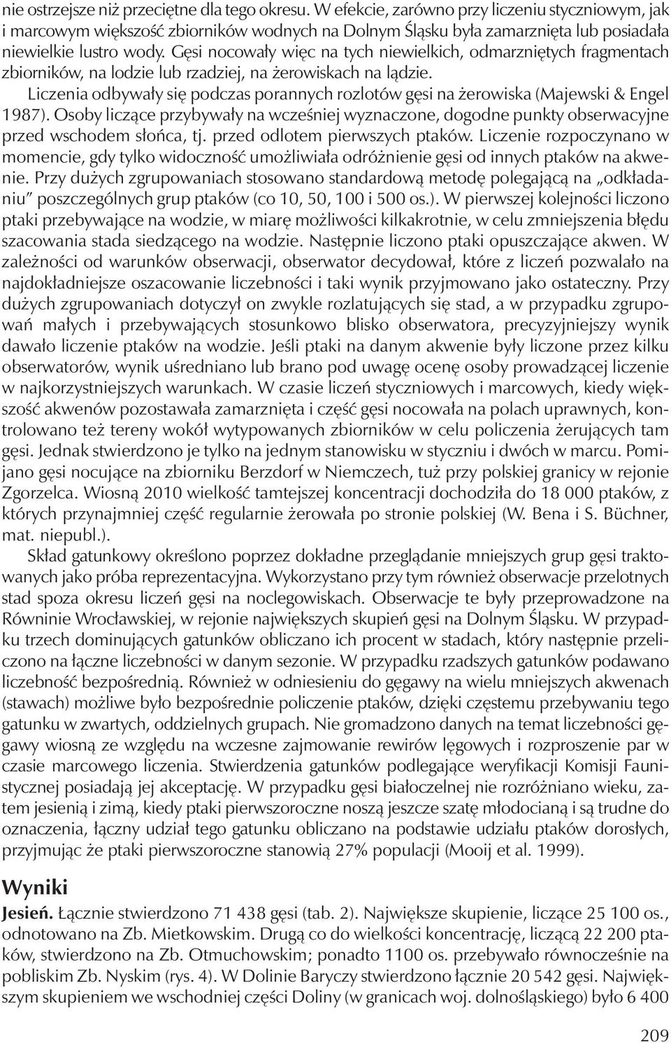 Gęsi nocowały więc na tych niewielkich, odmarzniętych fragmentach zbiorników, na lodzie lub rzadziej, na żerowiskach na lądzie.