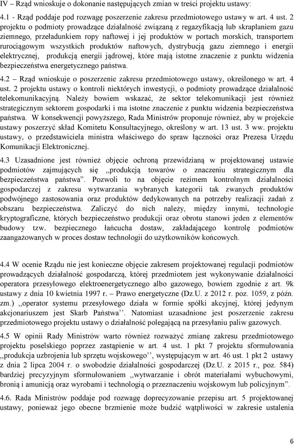 wszystkich produktów naftowych, dystrybucją gazu ziemnego i energii elektrycznej, produkcją energii jądrowej, które mają istotne znaczenie z punktu widzenia bezpieczeństwa energetycznego państwa. 4.