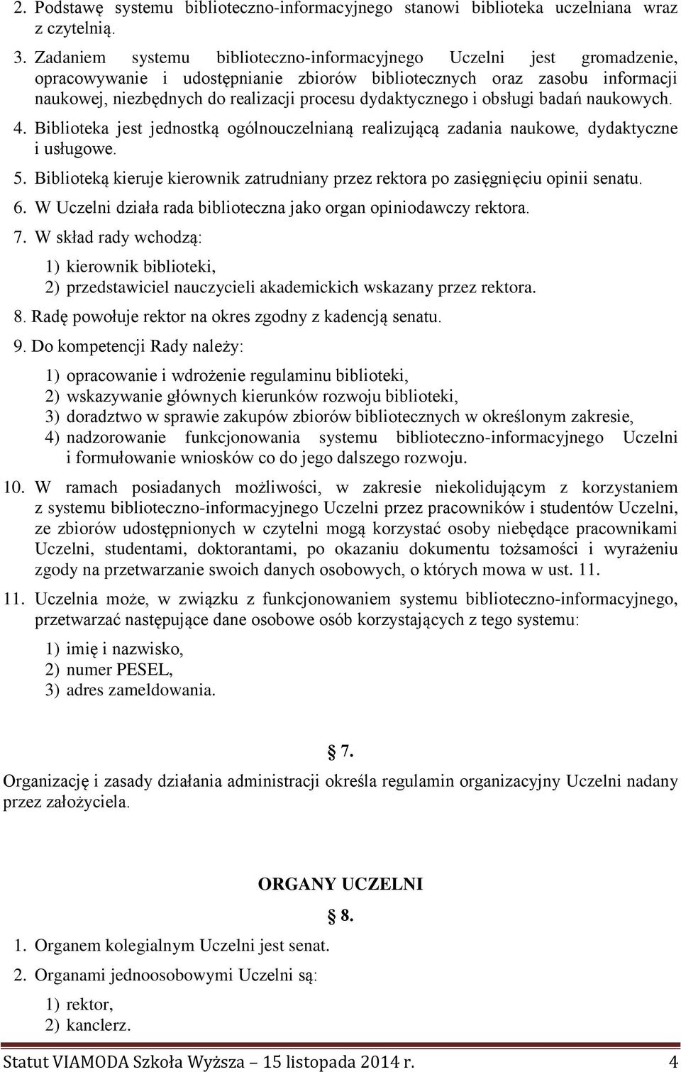 dydaktycznego i obsługi badań naukowych. 4. Biblioteka jest jednostką ogólnouczelnianą realizującą zadania naukowe, dydaktyczne i usługowe. 5.