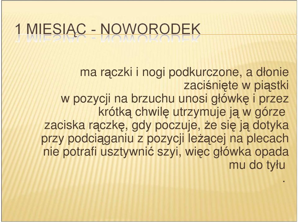 zaciska rączkę, gdy poczuje, że się ją dotyka przy podciąganiu z