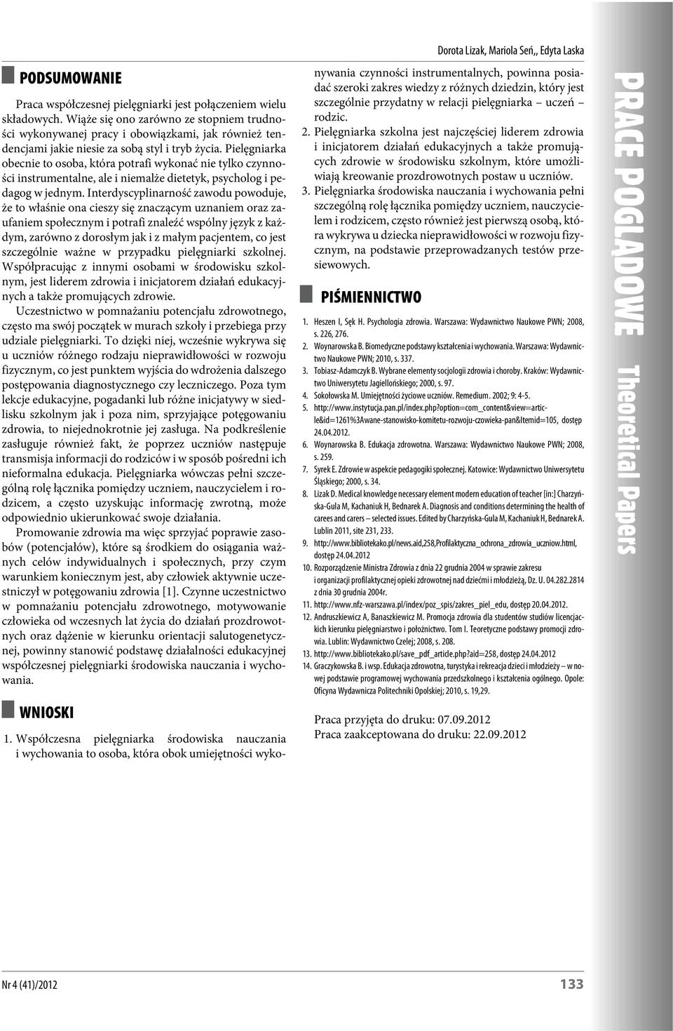 Pielęgniarka obe c nie to oso ba, któ ra po tra fi wy ko nać nie ty l ko czyn no - ści instrumentalne, ale i niemalże dietetyk, psycholog i pedagog w jednym.