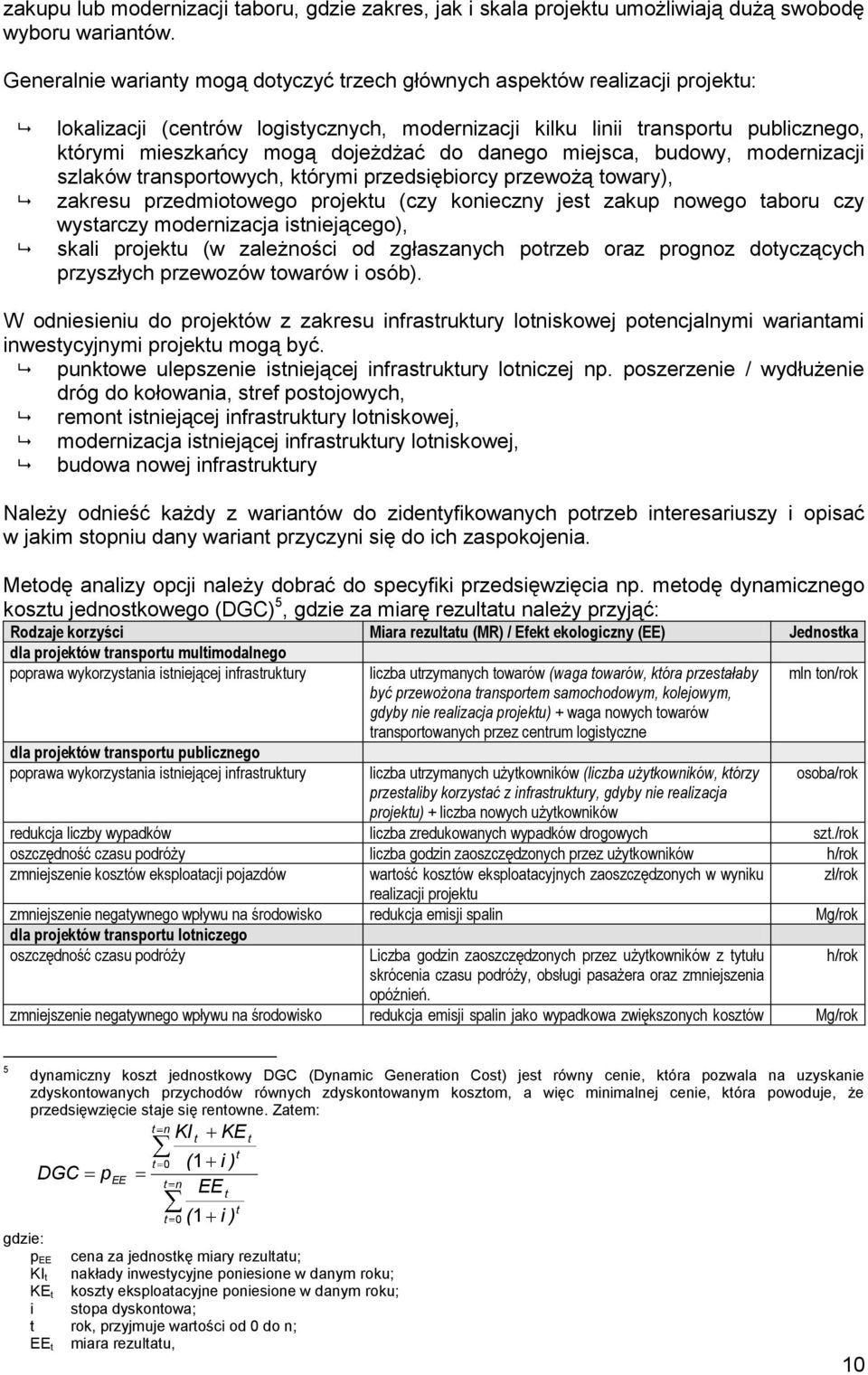do danego miejsca, budowy, modernizacji szlaków transportowych, którymi przedsiębiorcy przewożą towary), zakresu przedmiotowego projektu (czy konieczny jest zakup nowego taboru czy wystarczy