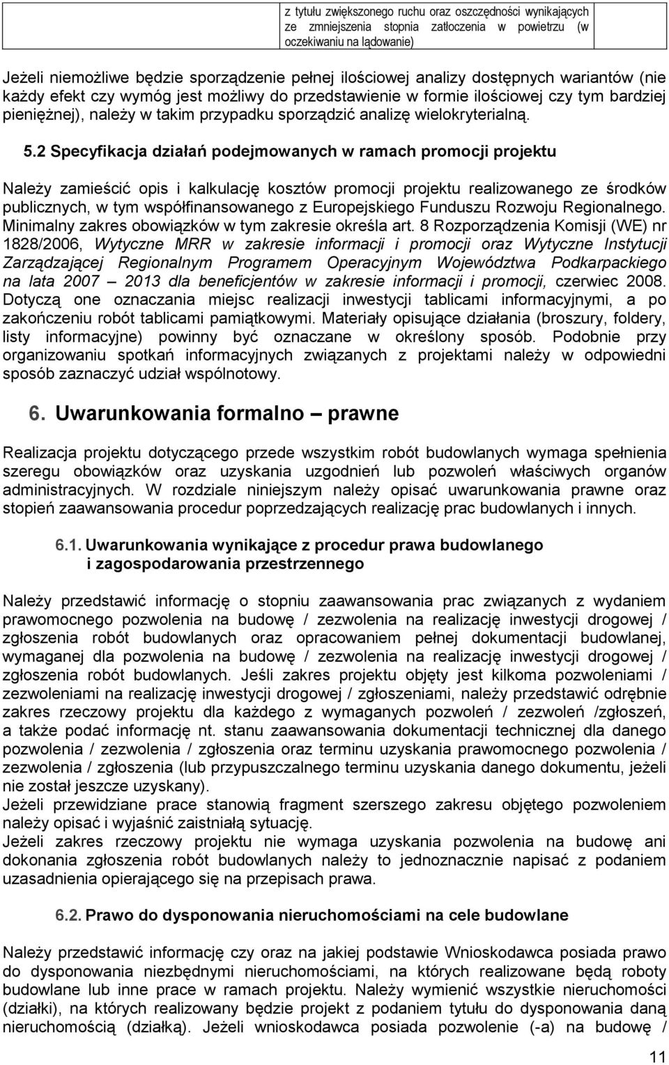 2 Specyfikacja działań podejmowanych w ramach promocji projektu Należy zamieścić opis i kalkulację kosztów promocji projektu realizowanego ze środków publicznych, w tym współfinansowanego z