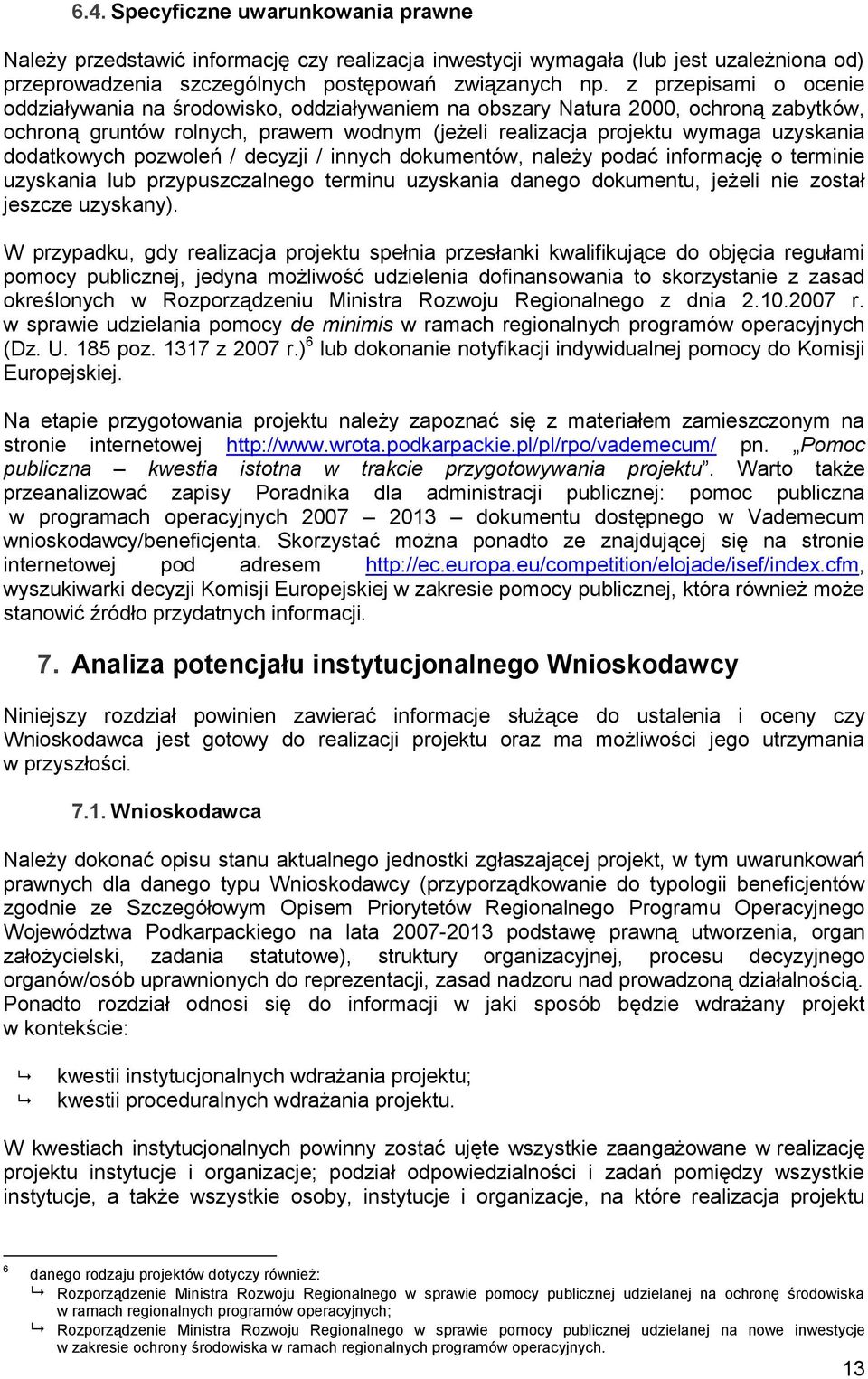 dodatkowych pozwoleń / decyzji / innych dokumentów, należy podać informację o terminie uzyskania lub przypuszczalnego terminu uzyskania danego dokumentu, jeżeli nie został jeszcze uzyskany).