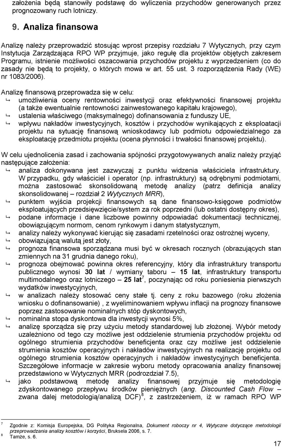 Programu, istnienie możliwości oszacowania przychodów projektu z wyprzedzeniem (co do zasady nie będą to projekty, o których mowa w art. 55 ust. 3 rozporządzenia Rady (WE) nr 1083/2006).