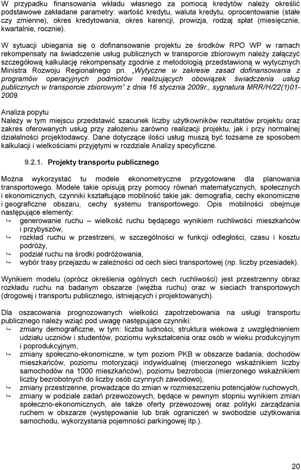 W sytuacji ubiegania się o dofinansowanie projektu ze środków RPO WP w ramach rekompensaty na świadczenie usług publicznych w transporcie zbiorowym należy załączyć szczegółową kalkulację rekompensaty