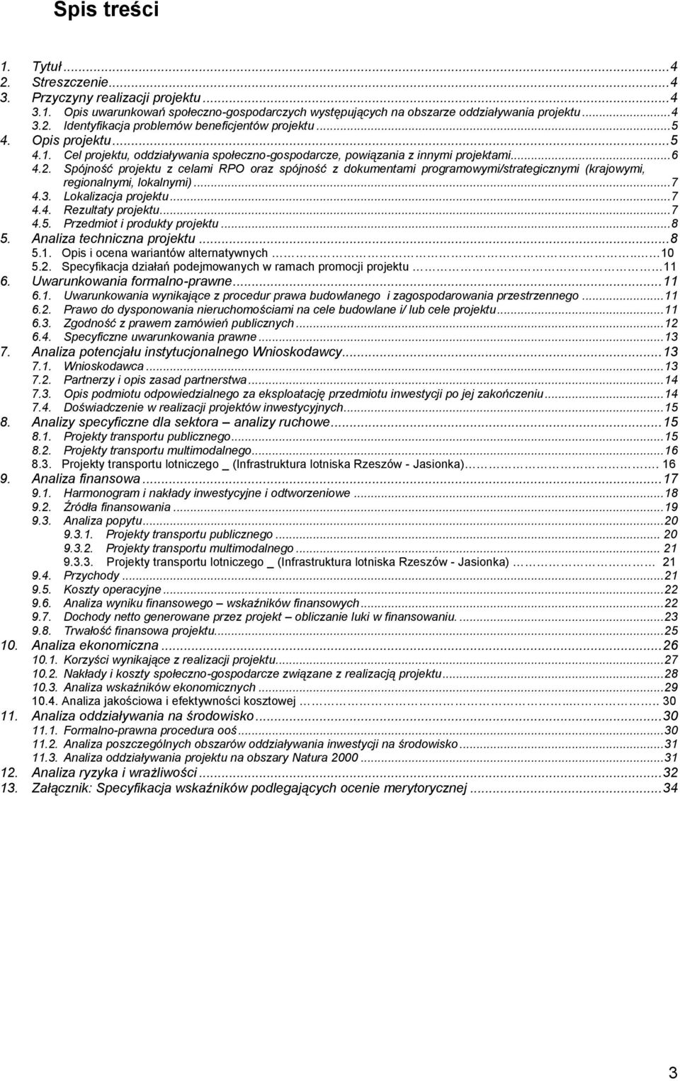 Spójność projektu z celami RPO oraz spójność z dokumentami programowymi/strategicznymi (krajowymi, regionalnymi, lokalnymi)... 7 4.3. Lokalizacja projektu... 7 4.4. Rezultaty projektu... 7 4.5.