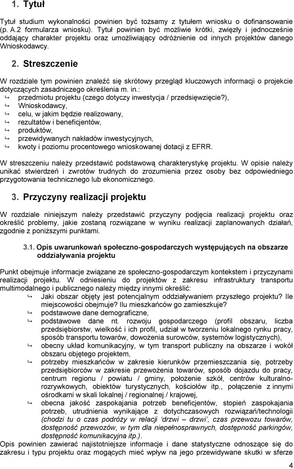 Streszczenie W rozdziale tym powinien znaleźć się skrótowy przegląd kluczowych informacji o projekcie dotyczących zasadniczego określenia m. in.: przedmiotu projektu (czego dotyczy inwestycja / przedsięwzięcie?