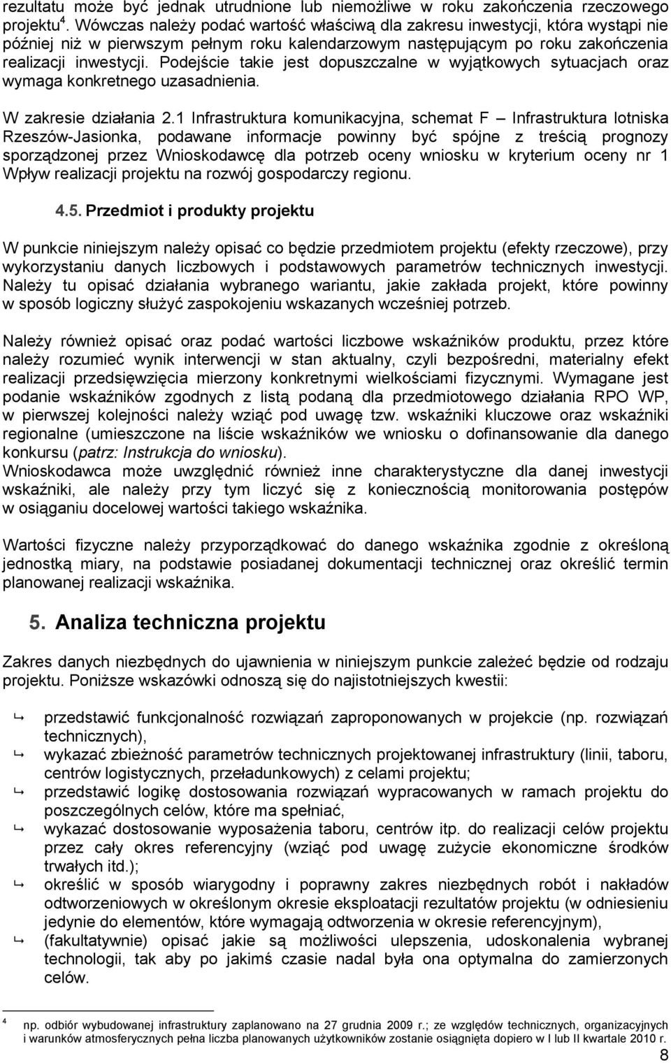 Podejście takie jest dopuszczalne w wyjątkowych sytuacjach oraz wymaga konkretnego uzasadnienia. W zakresie działania 2.