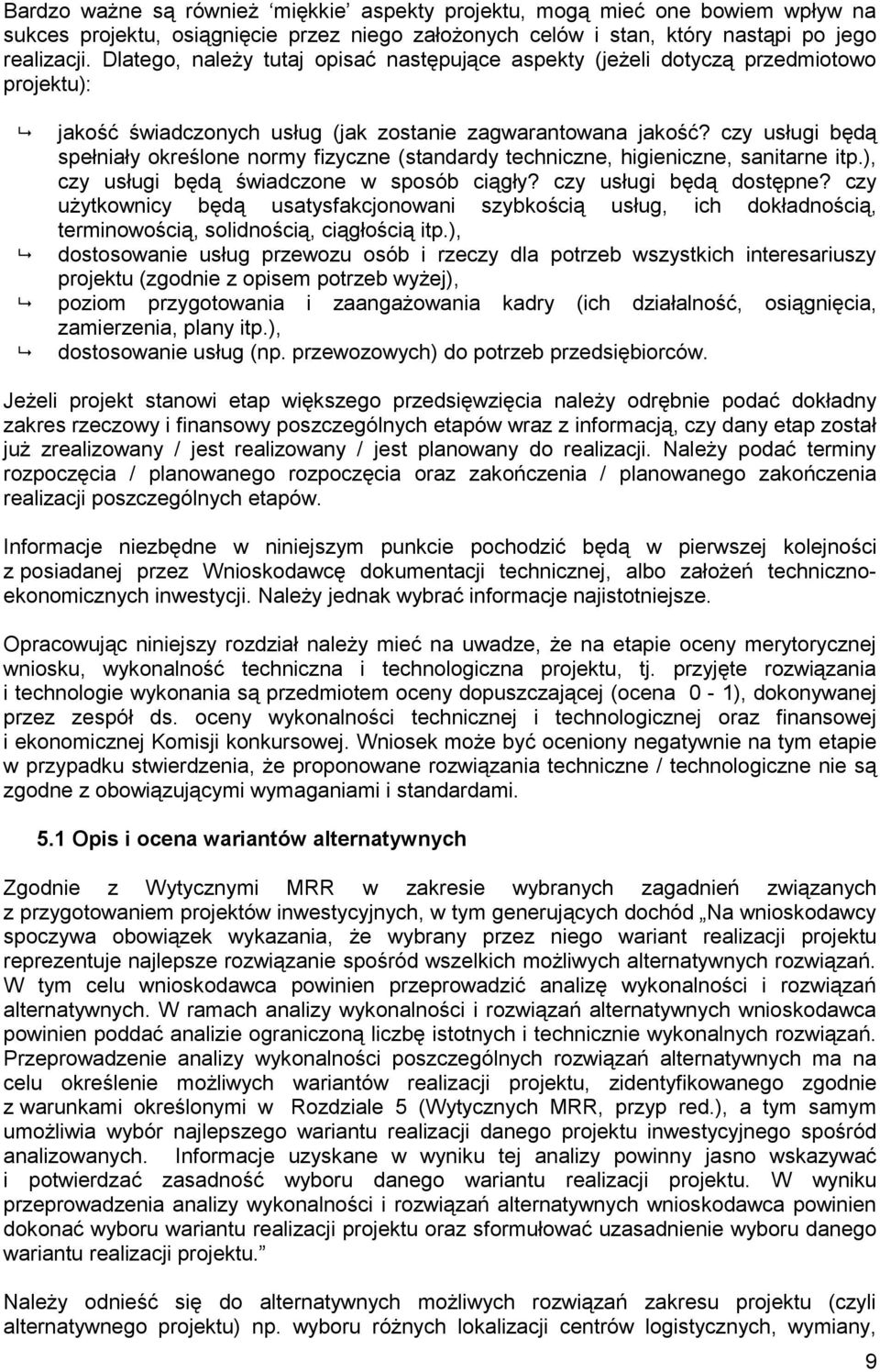 czy usługi będą spełniały określone normy fizyczne (standardy techniczne, higieniczne, sanitarne itp.), czy usługi będą świadczone w sposób ciągły? czy usługi będą dostępne?