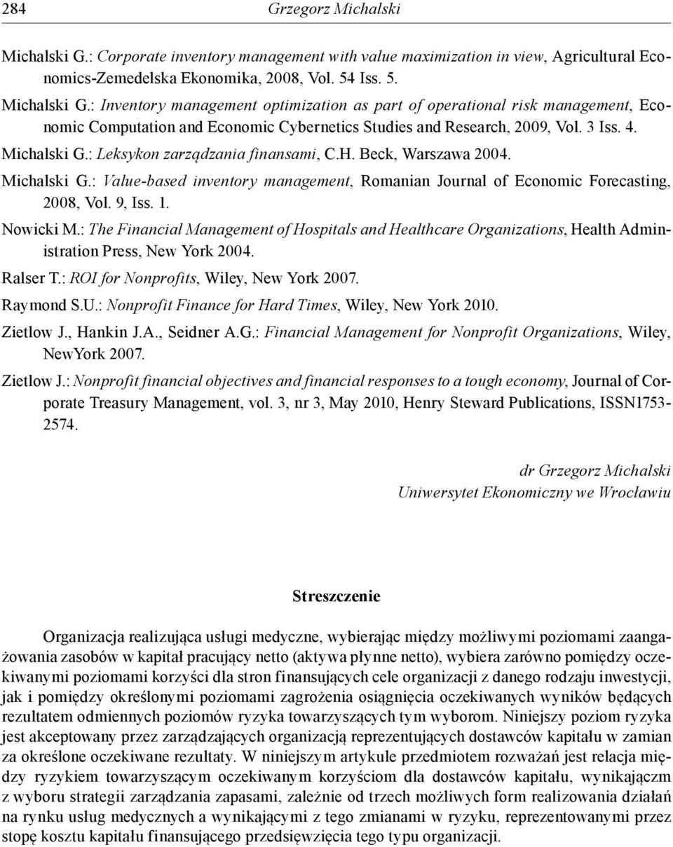 Nowicki M.: The Financial Management of Hospitals and Healthcare Organizations, Health Administration Press, New York 2004. Ralser T.: ROI for Nonprofits, Wiley, New York 2007. Raymond S.U.
