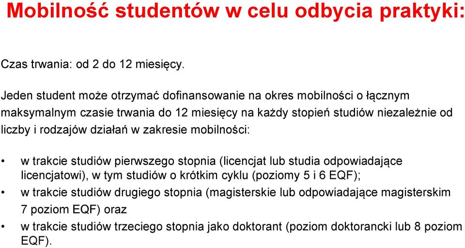 od liczby i rodzajów działań w zakresie mobilności: w trakcie studiów pierwszego stopnia (licencjat lub studia odpowiadające licencjatowi), w tym