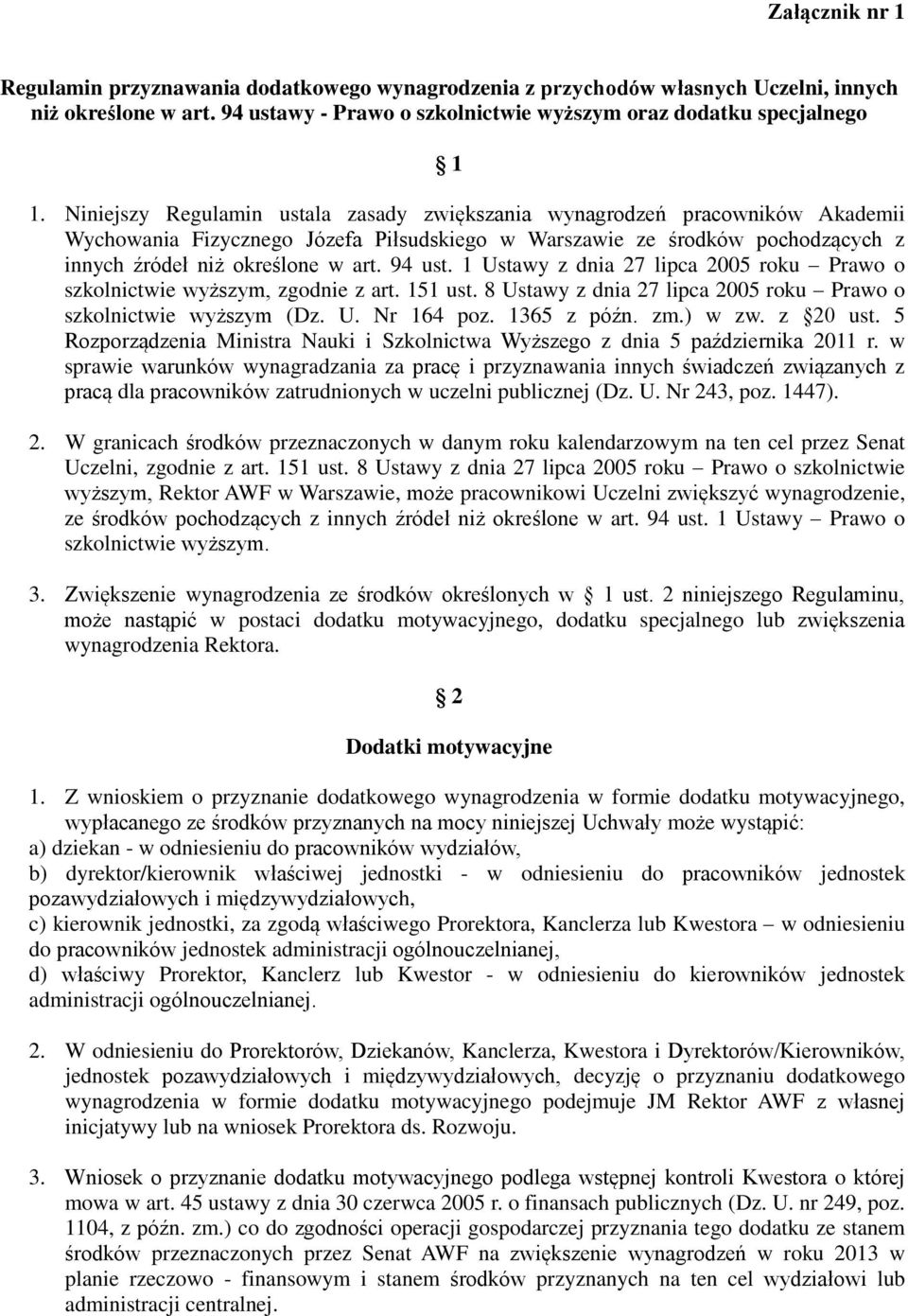 94 ust. 1 Ustawy z dnia 27 lipca 2005 roku Prawo o szkolnictwie wyższym, zgodnie z art. 151 ust. 8 Ustawy z dnia 27 lipca 2005 roku Prawo o szkolnictwie wyższym (Dz. U. Nr 164 poz. 1365 z późn. zm.