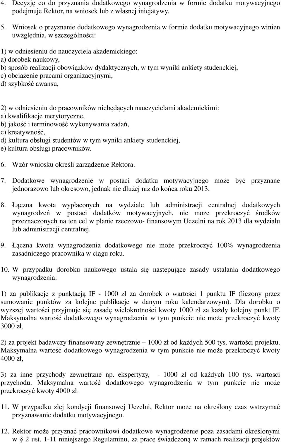 realizacji obowiązków dydaktycznych, w tym wyniki ankiety studenckiej, c) obciążenie pracami organizacyjnymi, d) szybkość awansu, 2) w odniesieniu do pracowników niebędących nauczycielami