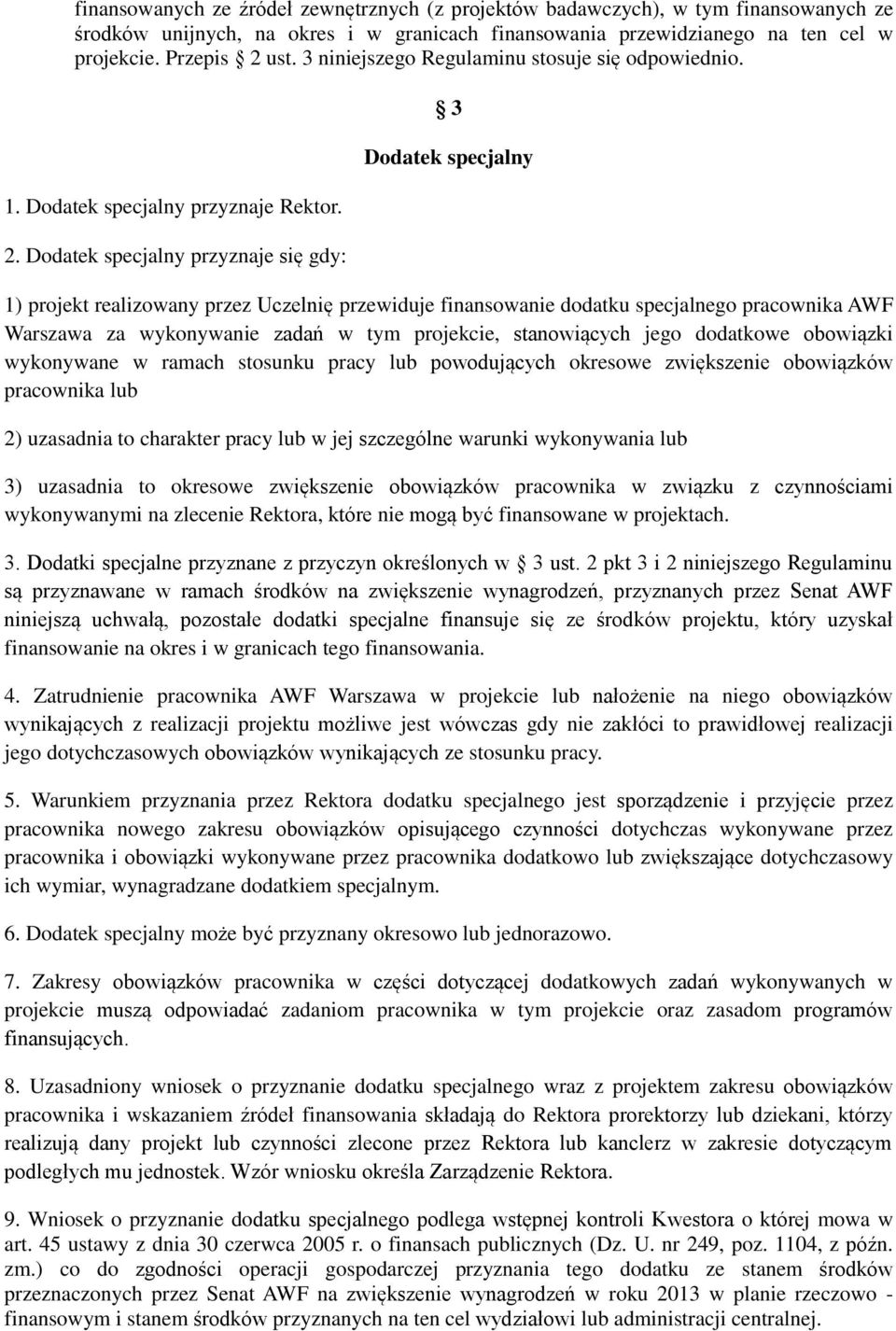 Dodatek specjalny przyznaje się gdy: 3 Dodatek specjalny 1) projekt realizowany przez Uczelnię przewiduje finansowanie dodatku specjalnego pracownika AWF Warszawa za wykonywanie zadań w tym