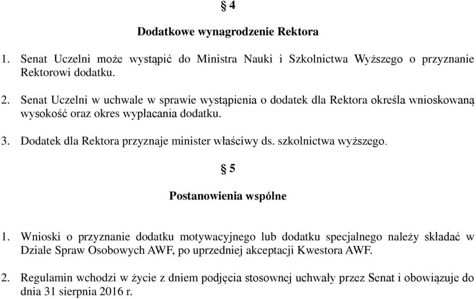 Dodatek dla Rektora przyznaje minister właściwy ds. szkolnictwa wyższego. 5 Postanowienia wspólne 1.