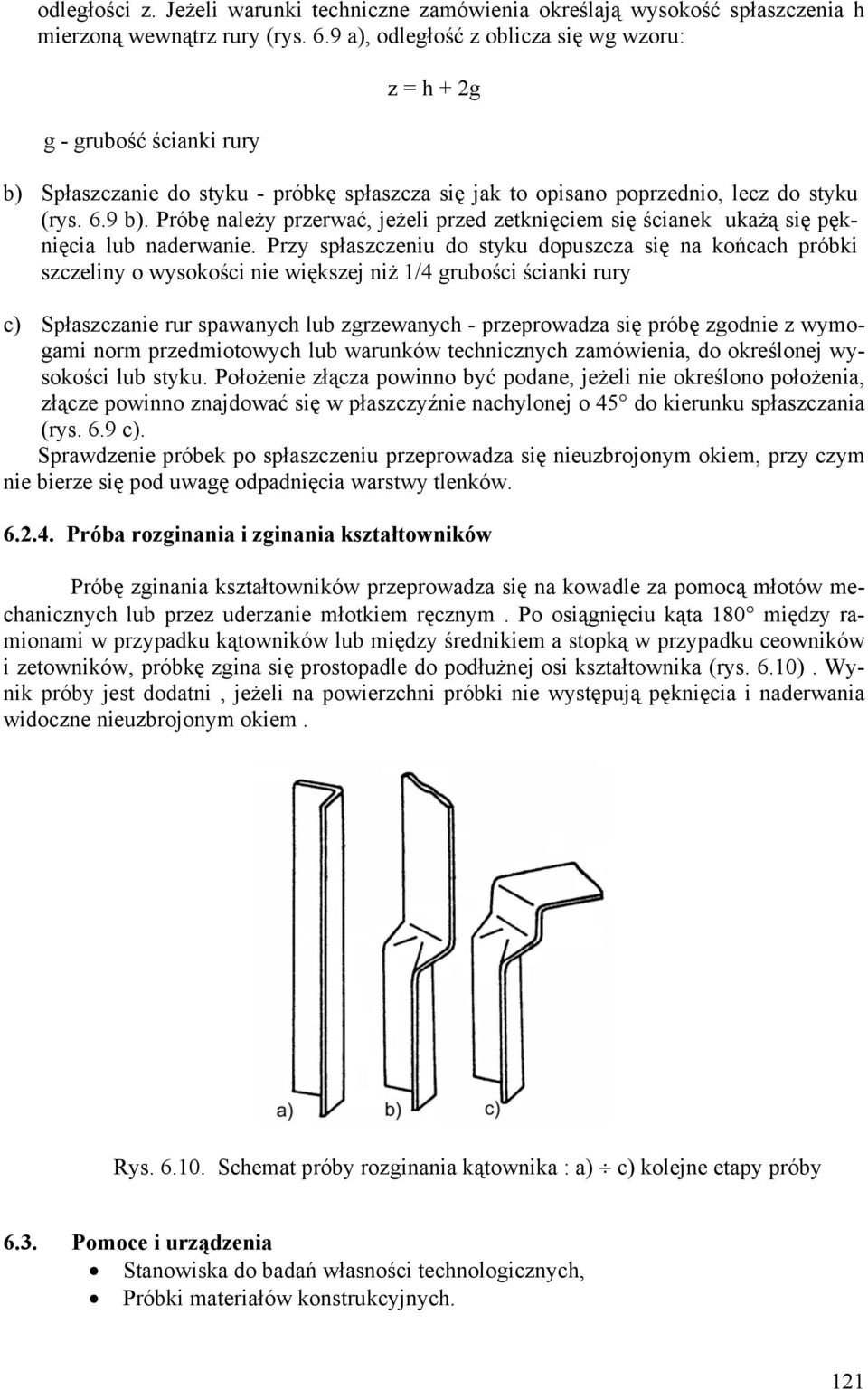 Próbę należy przerwać, jeżeli przed zetknięciem się ścianek ukażą się pęknięcia lub naderwanie.