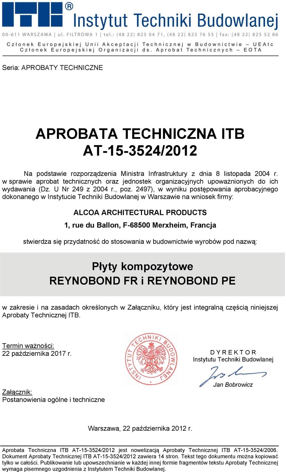 2497), w wyniku postępowania aprobacyjnego dokonanego w Instytucie Techniki Budowlanej w Warszawie na wniosek firmy: ALCOA ARCHITECTURAL PRODUCTS 1, rue du Ballon, F-68500 Merxheim, Francja stwierdza