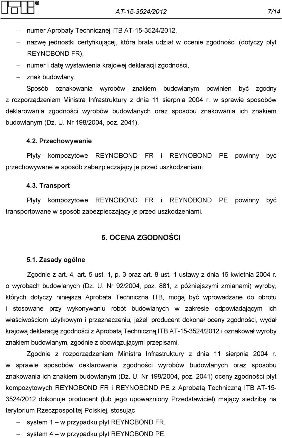 w sprawie sposobów deklarowania zgodności wyrobów budowlanych oraz sposobu znakowania ich znakiem budowlanym (Dz. U. Nr 198/20