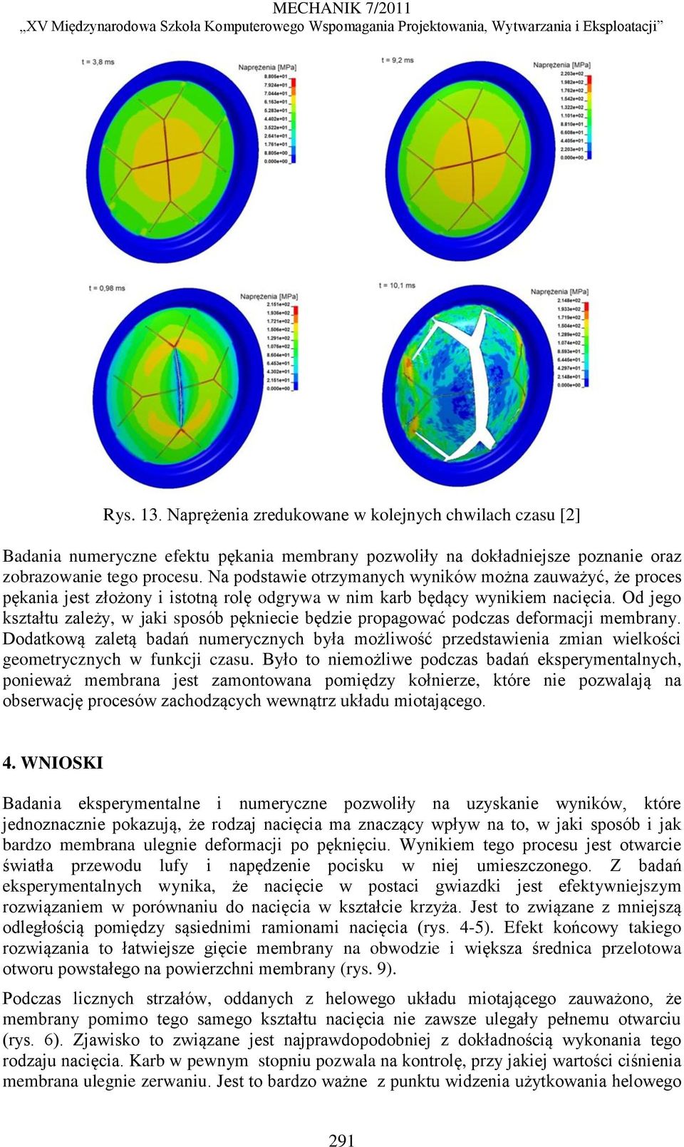 Od jego kształtu zależy, w jaki sposób pękniecie będzie propagować podczas deformacji membrany.