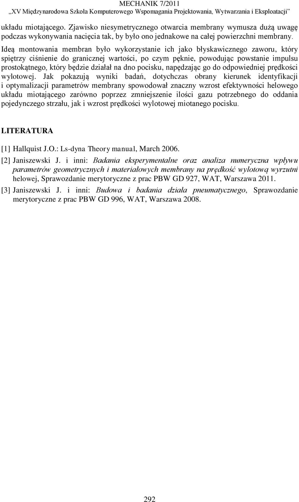 działał na dno pocisku, napędzając go do odpowiedniej prędkości wylotowej.