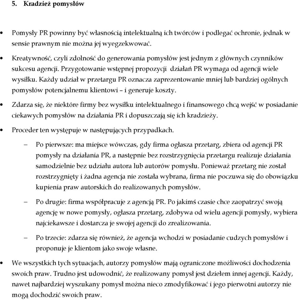 KaŜdy udział w przetargu PR oznacza zaprezentowanie mniej lub bardziej ogólnych pomysłów potencjalnemu klientowi i generuje koszty.