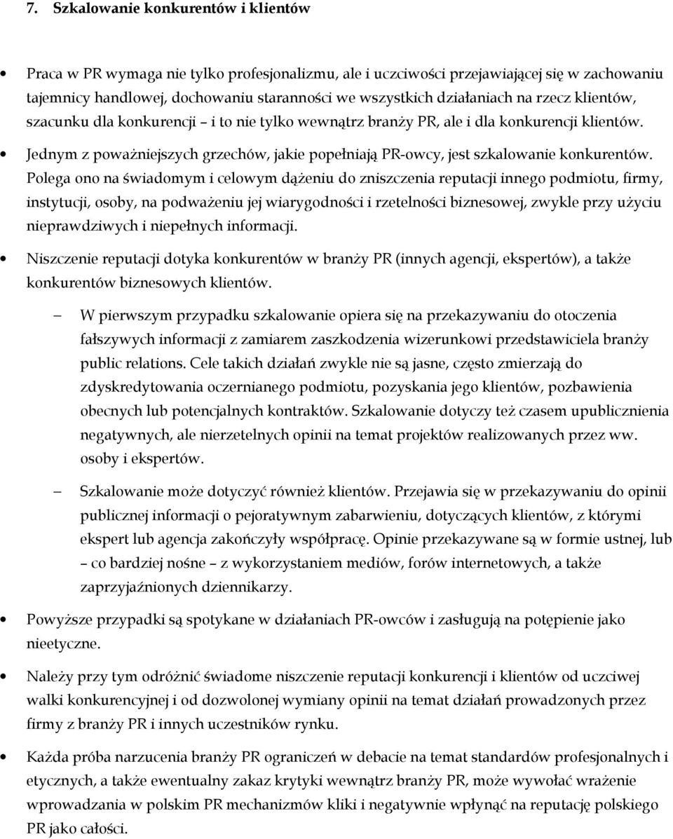 Jednym z powaŝniejszych grzechów, jakie popełniają PR-owcy, jest szkalowanie konkurentów.