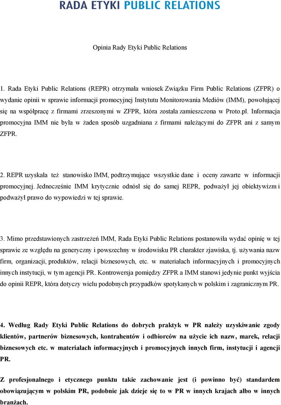 współpracę z firmami zrzeszonymi w ZFPR, która została zamieszczona w Proto.pl. Informacja promocyjna IMM nie była w żaden sposób uzgadniana z firmami należącymi do ZFPR ani z samym ZFPR. 2.