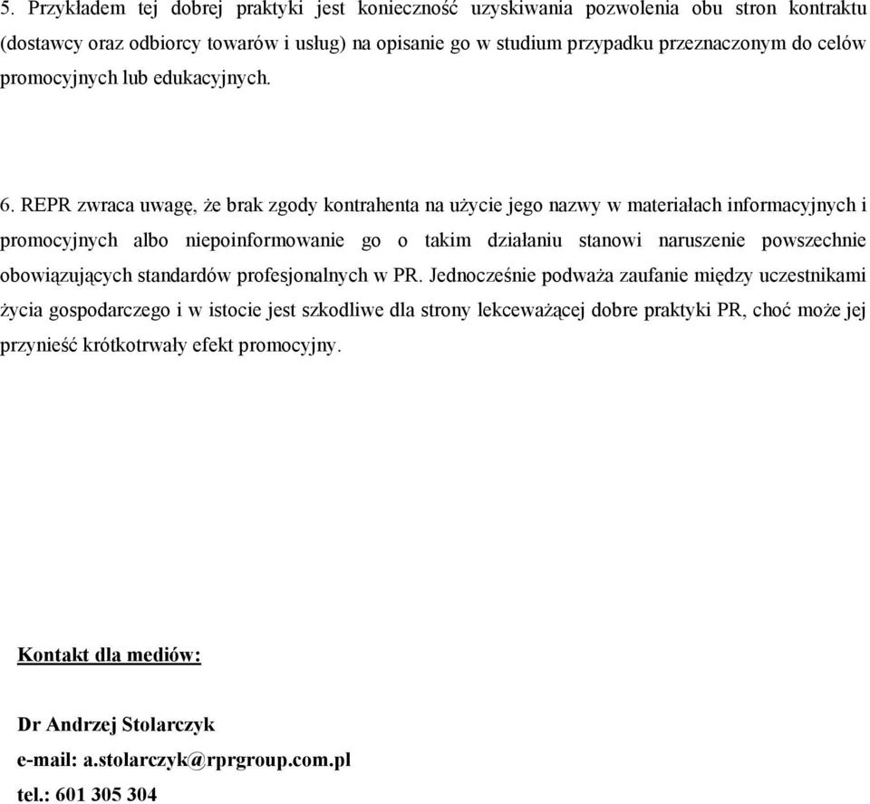 REPR zwraca uwagę, że brak zgody kontrahenta na użycie jego nazwy w materiałach informacyjnych i promocyjnych albo niepoinformowanie go o takim działaniu stanowi naruszenie powszechnie