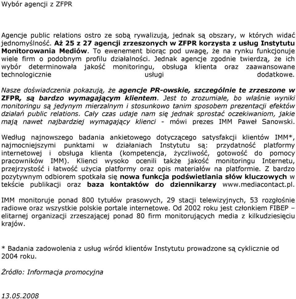 Jednak agencje zgodnie twierdzą, że ich wybór determinowała jakość monitoringu, obsługa klienta oraz zaawansowane technologicznie usługi dodatkowe.