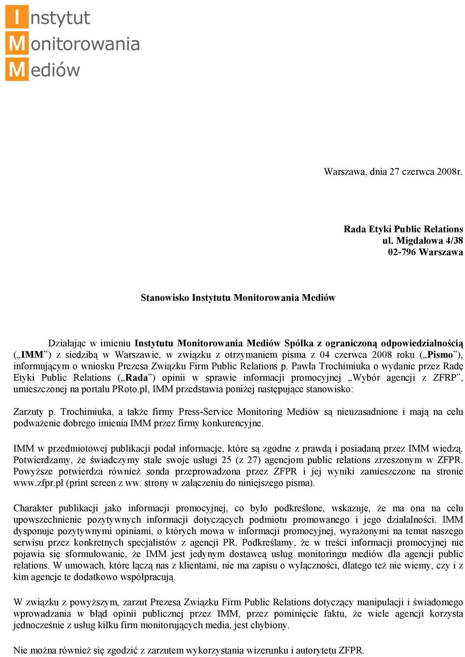 związku z otrzymaniem pisma z 04 czerwca 2008 roku ( Pismo ), informującym o wniosku Prezesa Związku Firm Public Relations p.