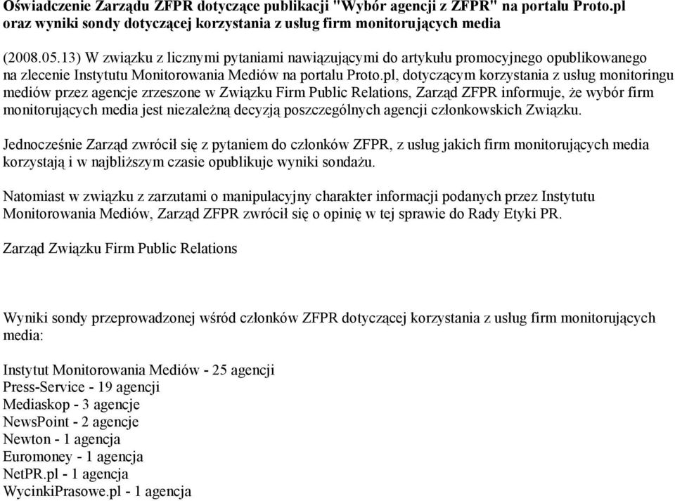 pl, dotyczącym korzystania z usług monitoringu mediów przez agencje zrzeszone w Związku Firm Public Relations, Zarząd ZFPR informuje, że wybór firm monitorujących media jest niezależną decyzją