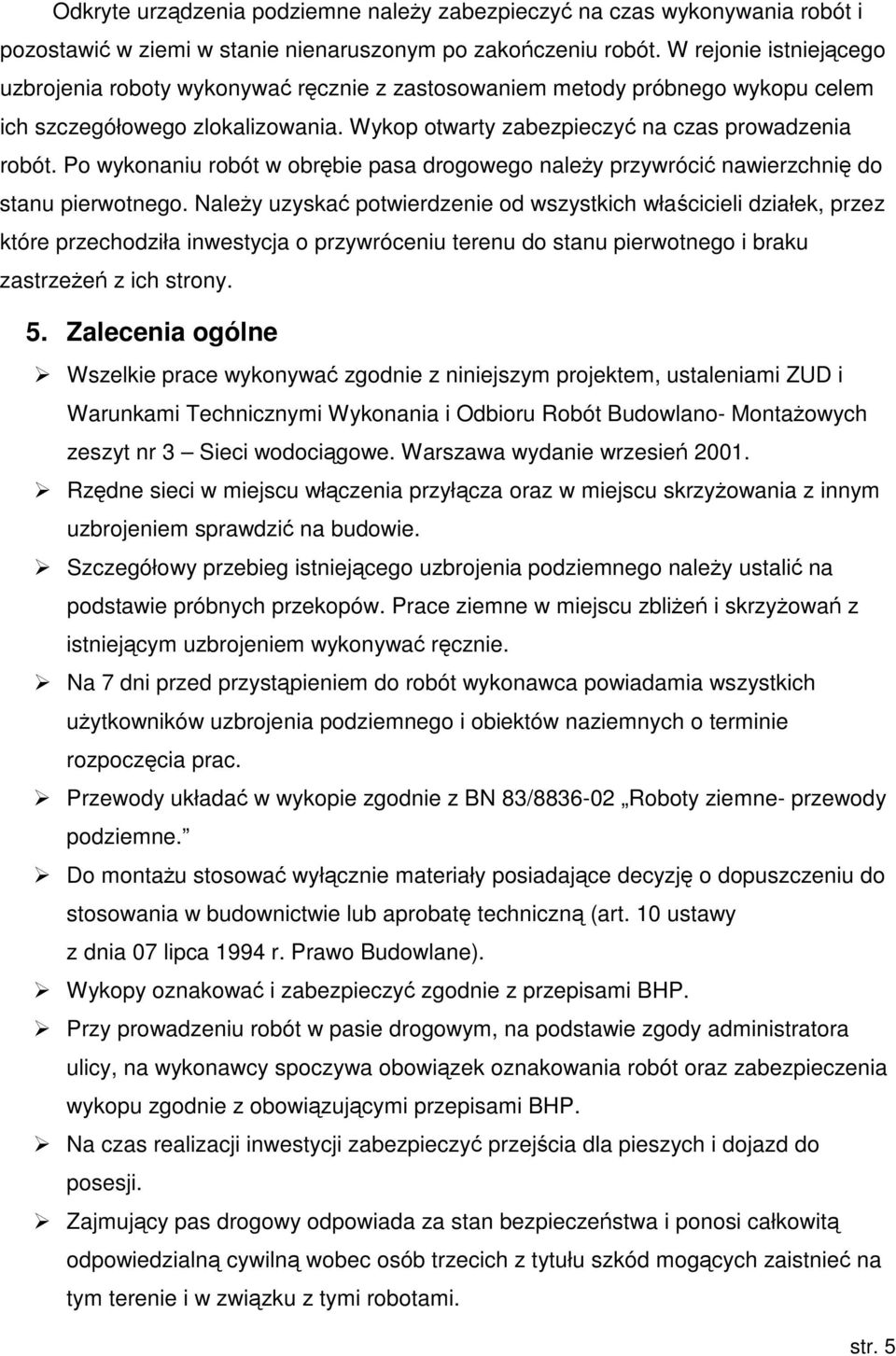 Po wykonaniu robót w obrbie pasa drogowego naley przywróci nawierzchni do stanu pierwotnego.