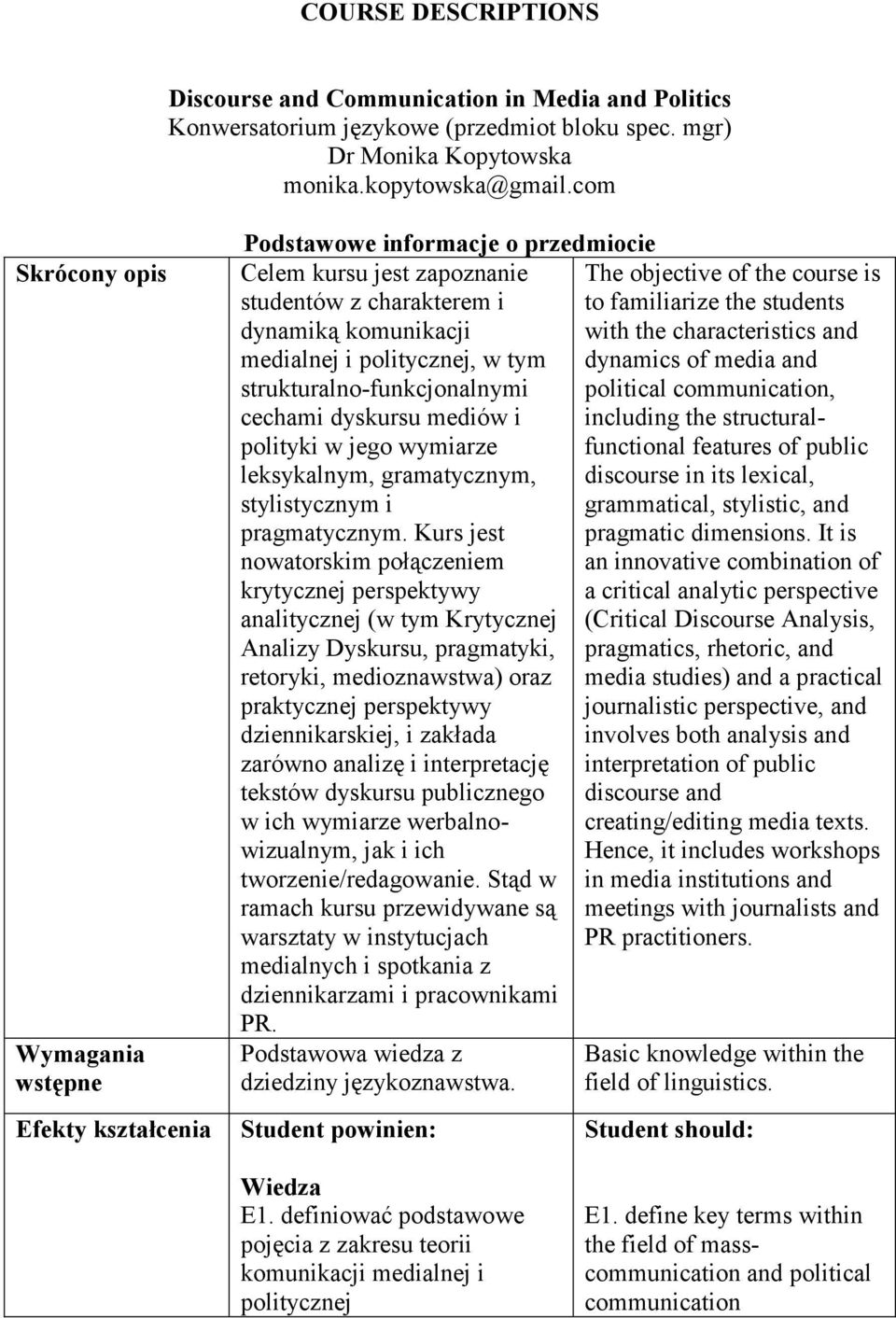 strukturalno-funkcjonalnymi cechami dyskursu mediów i polityki w jego wymiarze leksykalnym, gramatycznym, stylistycznym i pragmatycznym.