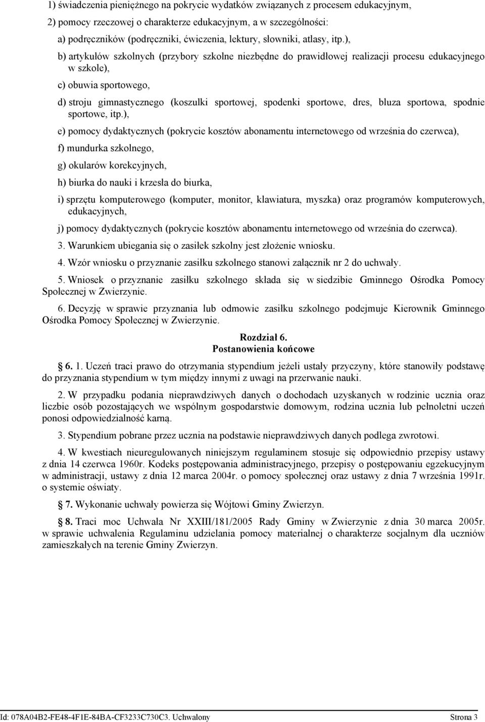 ), b) artykułów szkolnych (przybory szkolne niezbędne do prawidłowej realizacji procesu edukacyjnego w szkole), c) obuwia sportowego, d) stroju gimnastycznego (koszulki sportowej, spodenki sportowe,