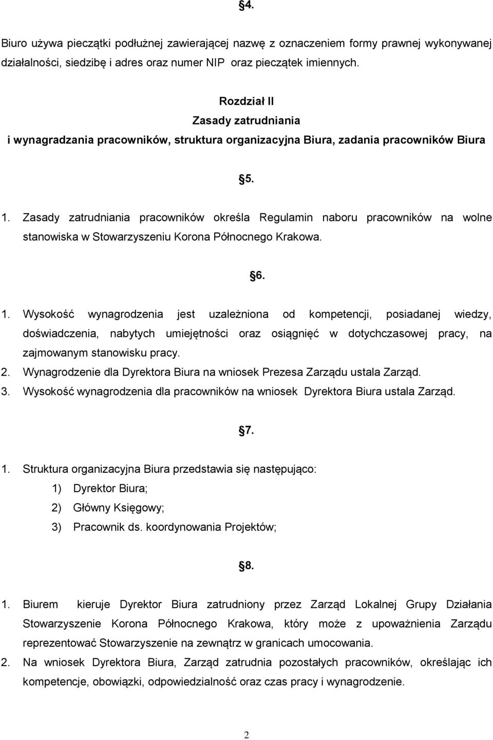 Zasady zatrudniania pracowników określa Regulamin naboru pracowników na wolne stanowiska w Stowarzyszeniu Korona Północnego Krakowa. 6. 1.