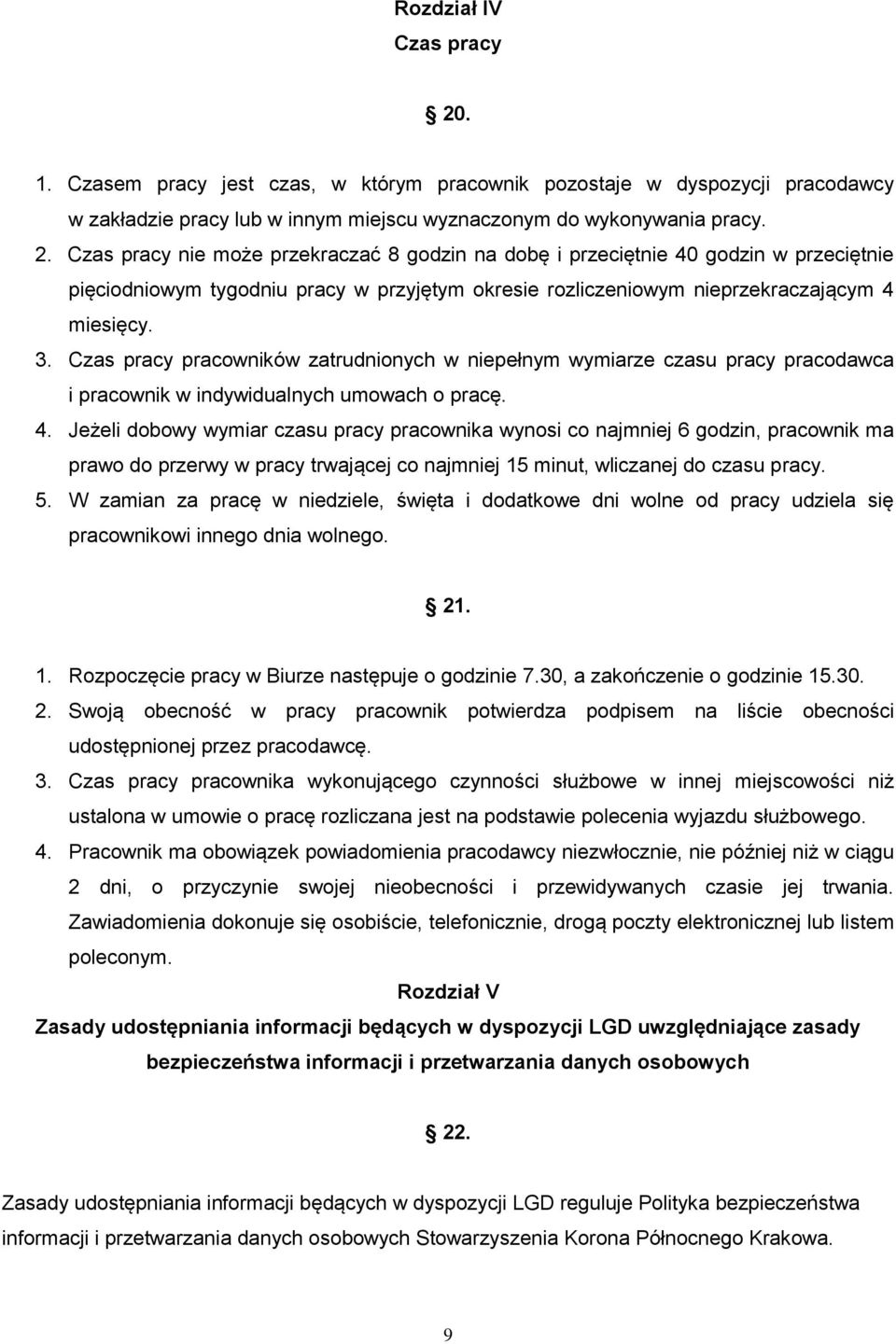 Czas pracy nie może przekraczać 8 godzin na dobę i przeciętnie 40 godzin w przeciętnie pięciodniowym tygodniu pracy w przyjętym okresie rozliczeniowym nieprzekraczającym 4 miesięcy. 3.