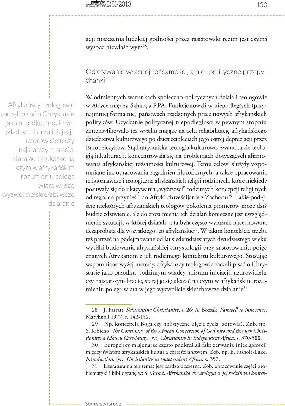 starając się ukazać na czym w afrykańskim rozumieniu polega wiara w jego wyzwolicielskie/zbawcze działanie W odmiennych warunkach społeczno-politycznych działali teologowie w Afryce między Saharą a