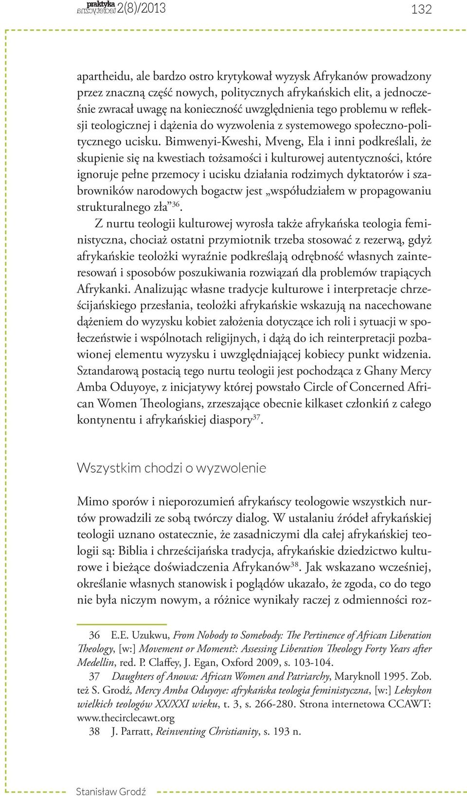 Bimwenyi-Kweshi, Mveng, Ela i inni podkreślali, że skupienie się na kwestiach tożsamości i kulturowej autentyczności, które ignoruje pełne przemocy i ucisku działania rodzimych dyktatorów i