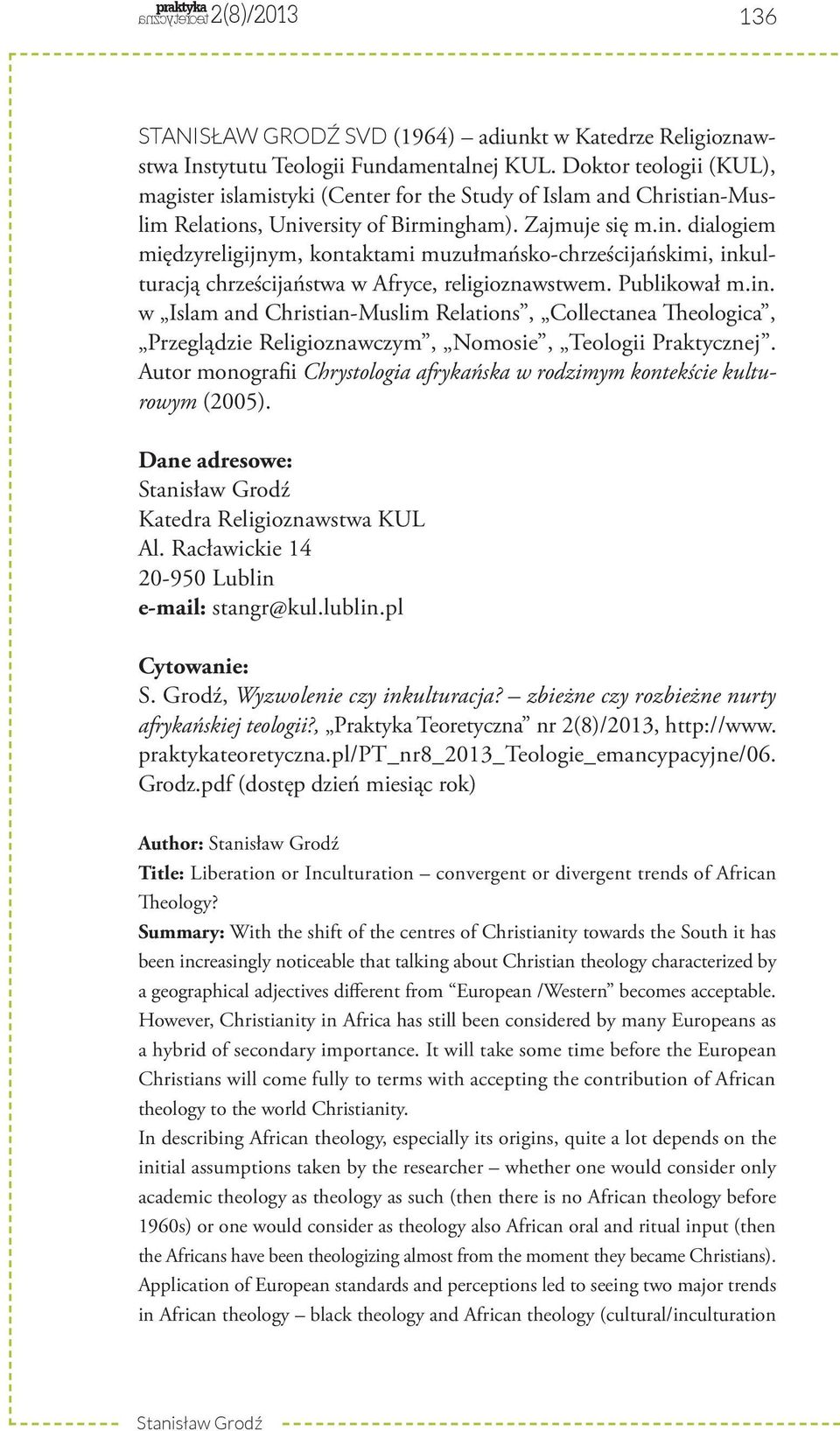 ham). Zajmuje się m.in. dialogiem międzyreligijnym, kontaktami muzułmańsko-chrześcijańskimi, inkulturacją chrześcijaństwa w Afryce, religioznawstwem. Publikował m.in. w Islam and Christian-Muslim Relations, Collectanea Theologica, Przeglądzie Religioznawczym, Nomosie, Teologii Praktycznej.