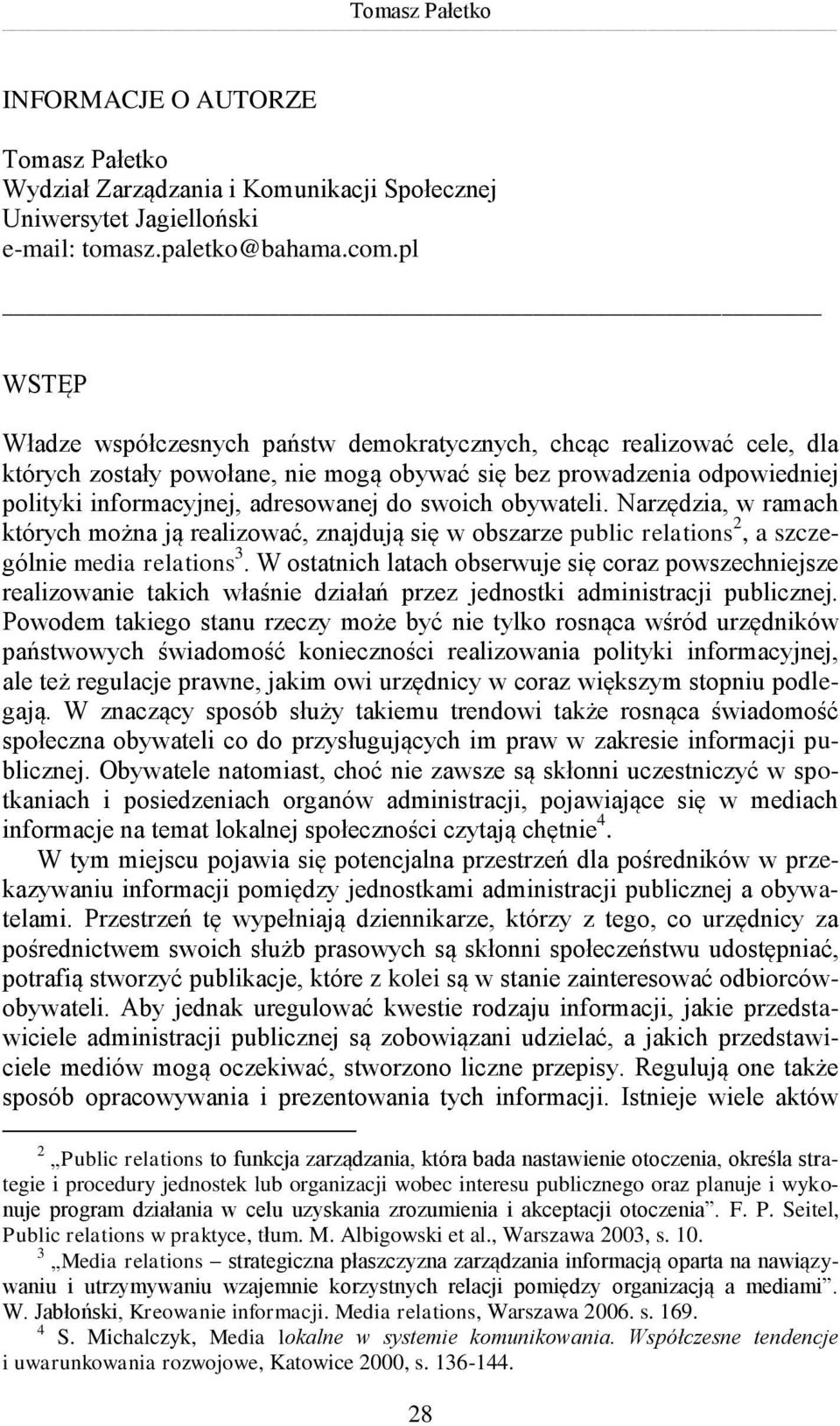 swoich obywateli. Narzędzia, w ramach których można ją realizować, znajdują się w obszarze public relations 2, a szczególnie media relations 3.