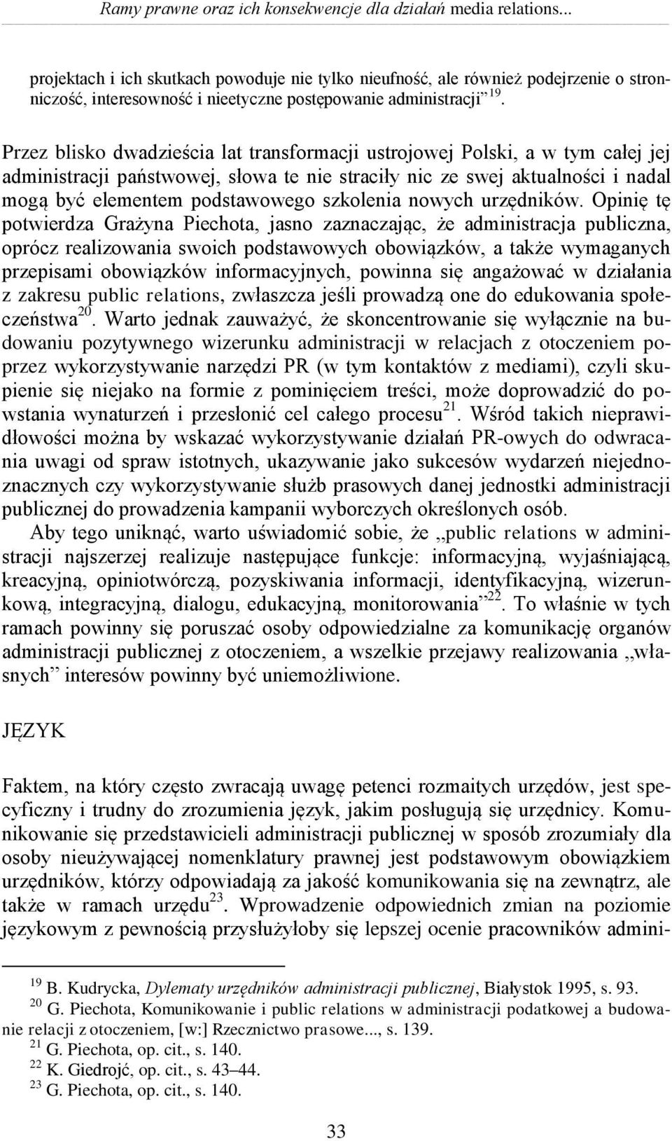 Przez blisko dwadzieścia lat transformacji ustrojowej Polski, a w tym całej jej administracji państwowej, słowa te nie straciły nic ze swej aktualności i nadal mogą być elementem podstawowego