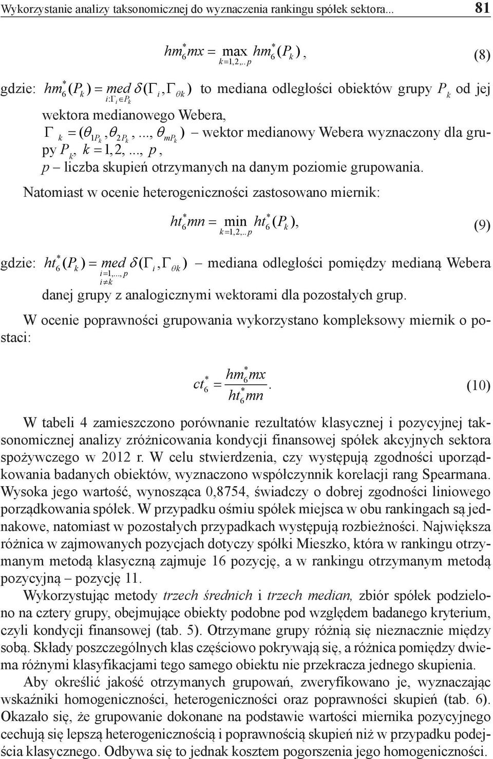 .., ) k P θ k mp wektor medianowy Webera wyznaczony dla grupy P k k, k = 1,2,..., p, p liczba skupień otrzymanych na danym poziomie grupowania.
