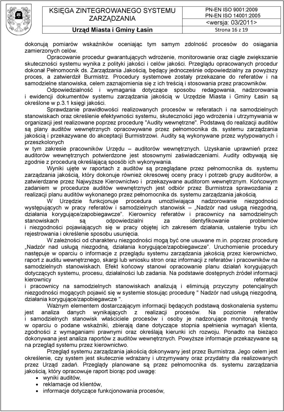 Przeglądu opracowanych procedur dokonał Pełnomocnik ds. Zarządzania Jakością, będący jednocześnie odpowiedzialny za powyższy proces, a zatwierdził Burmistrz.