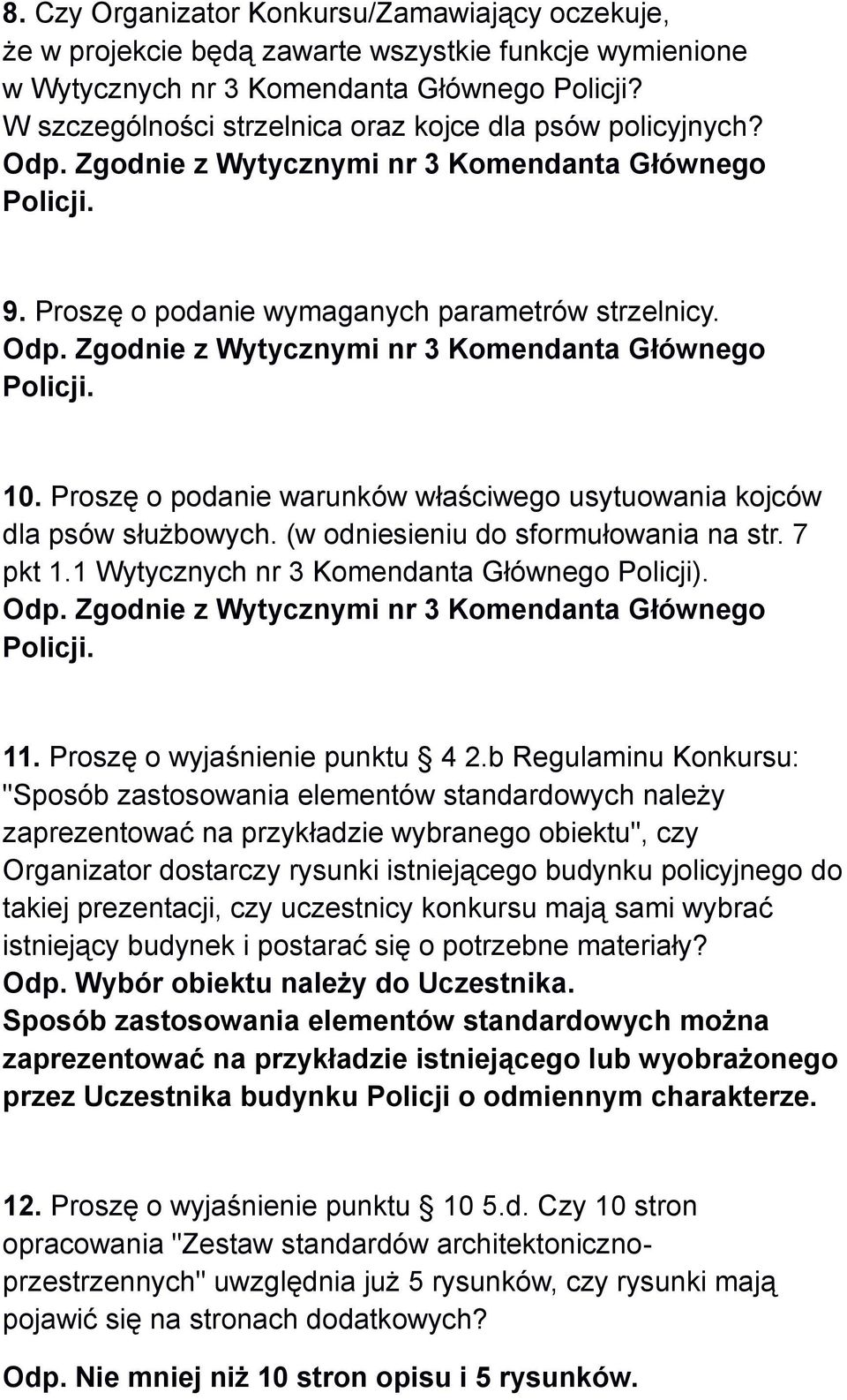 Proszę o podanie warunków właściwego usytuowania kojców dla psów służbowych. (w odniesieniu do sformułowania na str. 7 pkt 1.1 Wytycznych nr 3 Komendanta Głównego Policji). Odp.