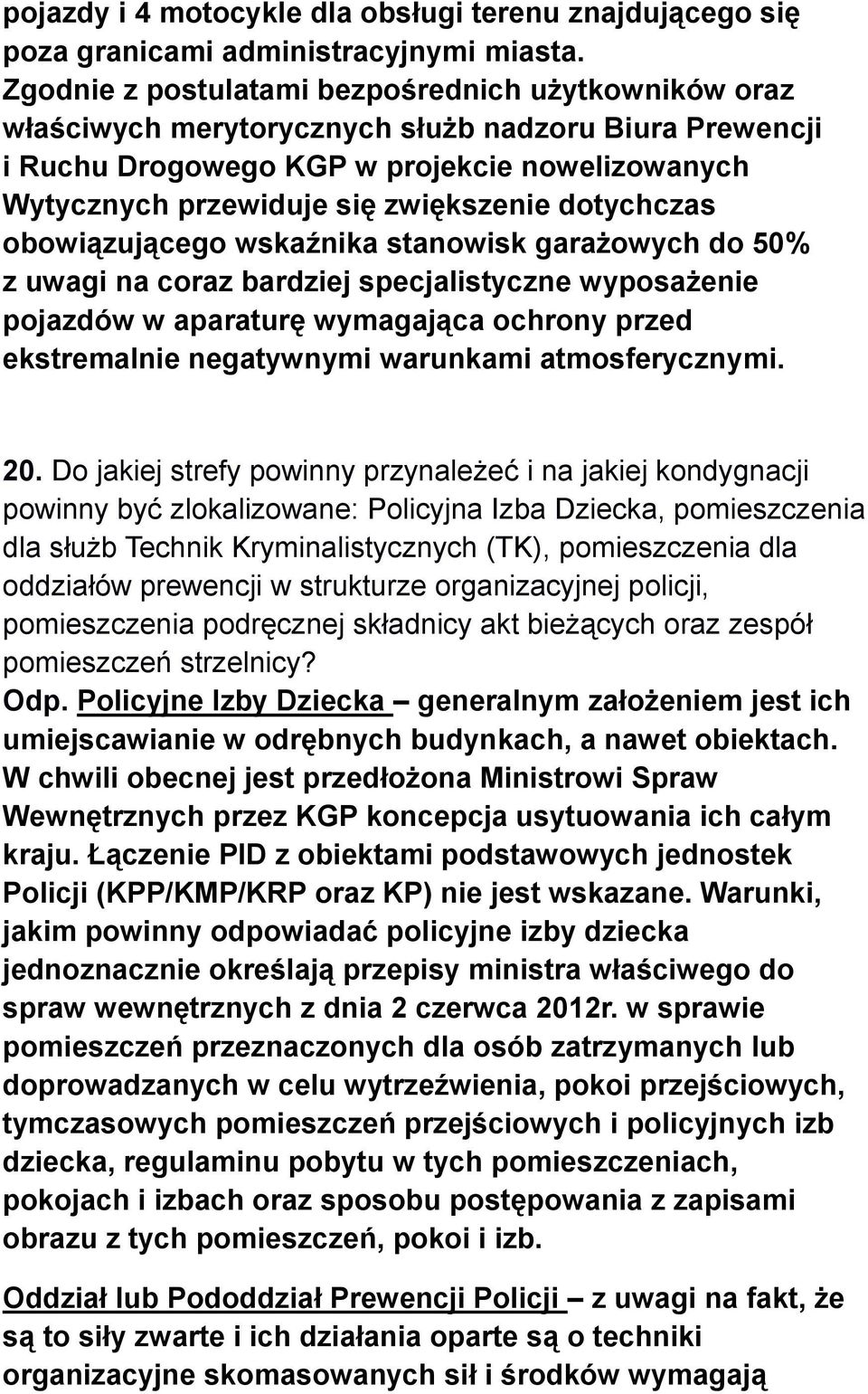 dotychczas obowiązującego wskaźnika stanowisk garażowych do 50% z uwagi na coraz bardziej specjalistyczne wyposażenie pojazdów w aparaturę wymagająca ochrony przed ekstremalnie negatywnymi warunkami