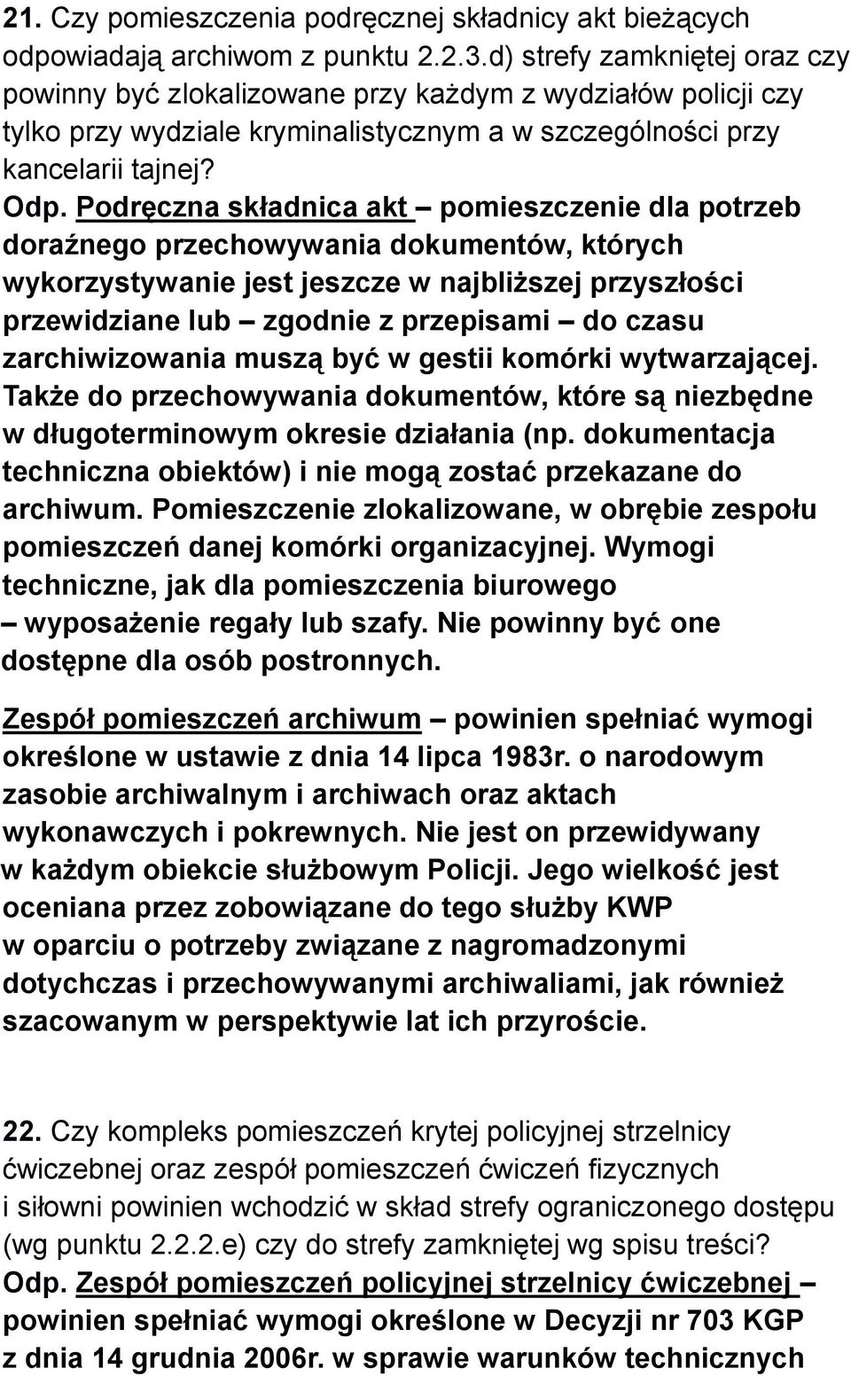 Podręczna składnica akt pomieszczenie dla potrzeb doraźnego przechowywania dokumentów, których wykorzystywanie jest jeszcze w najbliższej przyszłości przewidziane lub zgodnie z przepisami do czasu